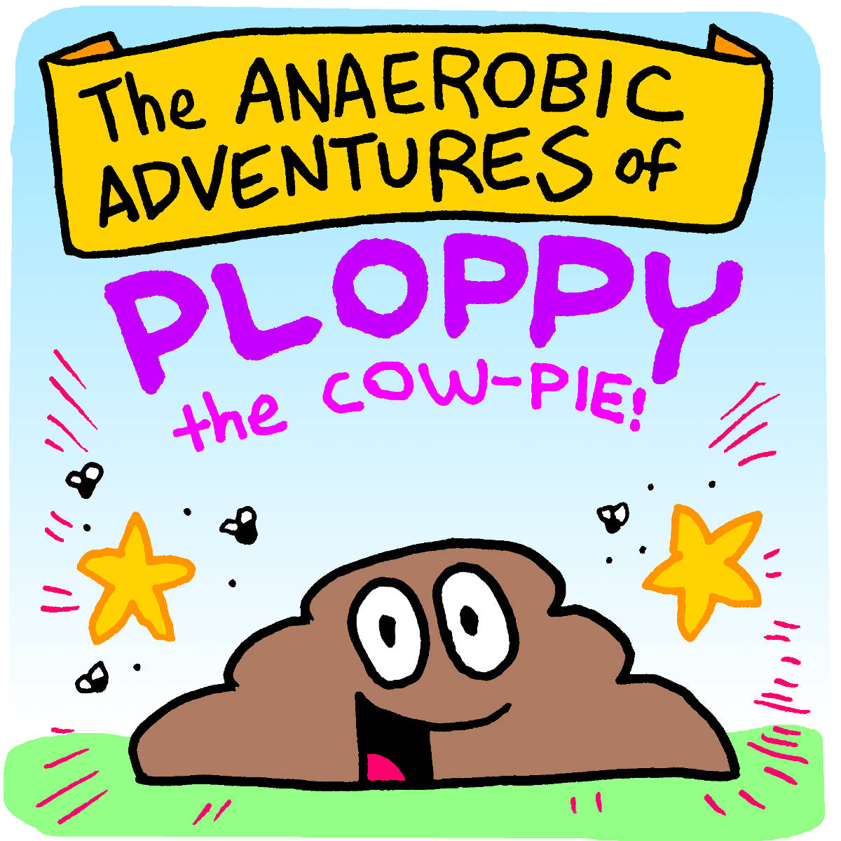 The Anaerobic Adventures of Ploppy the Cow-Pie
